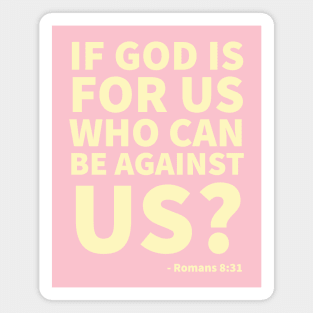 If God is for us, who can be against us? - Romans 8:31 Magnet